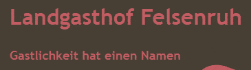 Kundenlogo von Felsenruh Landgasthof