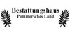 Kundenlogo von Bestattungshaus Pommersches Land